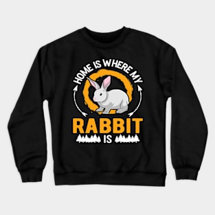 Home is where my Rabbit is Crewneck Sweatshirt